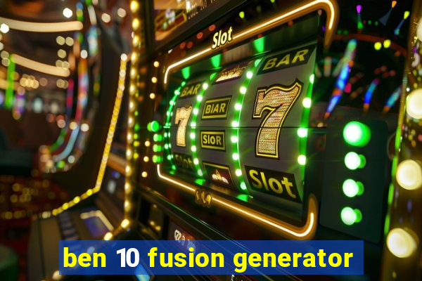 ben 10 fusion generator